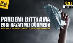 Pandemi bitti ama eski hayatımız geri dönmedi! Pandemi sonrası hala değişmeyenler