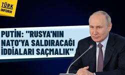 Putin: "Rusya'nın NATO'ya saldıracağı iddiaları saçmalık"