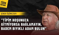Şener Üşümezsoy’dan TGRT’ye sert tepki: "Tipim hoşunuza gitmiyorsa bağlamayın"