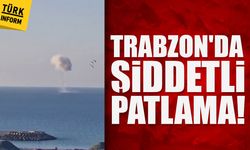 Trabzon'da şiddetli patlama!