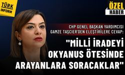 CHP Genel Başkan Yardımcısı Gamze Taşcıer'den eleştirilere cevap: Milli iradeyi okyanus ötesinde arayanlara soracaklar