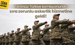 Terörsüz Türkiye komisyonunda sıra zorunlu askerliğe geldi!