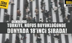 TÜİK açıkladı:  Türkiye, nüfus büyüklüğünde dünyada 18’inci sırada!