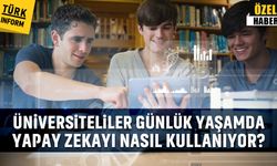 Üniversiteliler günlük yaşamda yapay zekayı nasıl kullanıyor?