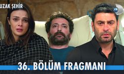 Uzak Şehir 36. bölüm fragmanı