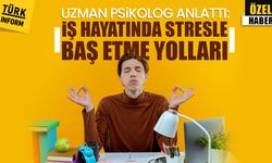 Uzman psikolog anlattı: İş hayatında stresle baş etme yolları