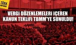 Vergi düzenlemeleri içeren kanun teklifi TBMM'ye sunuldu!