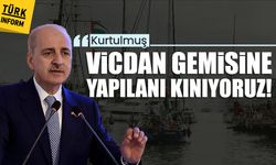 Kurtulmuş: "Vicdan gemisine yapılanı kınıyoruz!"