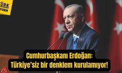 Cumhurbaşkanı Erdoğan: 'Türkiyesiz bir denklem kurulamıyor!'
