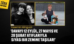 Yasemin Minguzzi: 'Davayı 12 Eylül, 27 Mayıs ve 28 Şubat atıflarıyla siyasi bir zemine taşılar!'