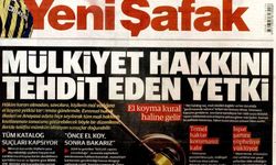 Yeni Şafak'tan torba yasa taslağına manşetten tepki: Mülkiyet hakkı tehdit altında
