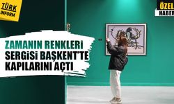 'Zamanın Renkleri' sergisi Başkent'te yoğun ilgiyle karşılaştı