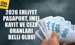 2026 ehliyet, pasaport ve IMEI kayıt ve ceza oranları belli oldu!
