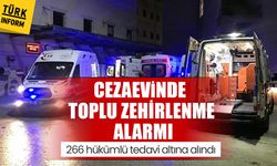 Cezaevinde toplu zehirlenme alarmı: 266 hükümlü tedavi altına alındı