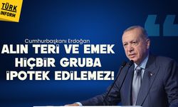 Cumhurbaşkanı Erdoğan: 'Alın teri ve emek hiçbir gruba ipotek edilemez!'