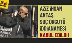 SON DAKİKA: Aziz İhsan Aktaş suç örgütü iddianamesi kabul edildi!
