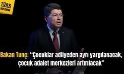 Bakan Tunç: “Çocuklar adliyeden ayrı yargılanacak, çocuk adalet merkezleri artırılacak”