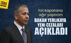 Yol kapatana ağır yaptırım: Bakan Yerlikaya yeni cezaları açıkladı