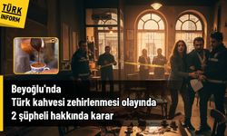 Beyoğlu'nda Türk kahvesinden zehirlenme olayında 2 şüpheliye ev hapsi cezası!