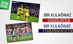 Temsilcilerimizin Avrupa gecesi: Samsunspor ve Fenerbahçe kritik sınavlara çıkıyor