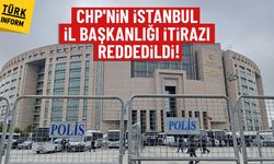 CHP'nin İstanbul İl Başkanlığı itirazı reddedildi!