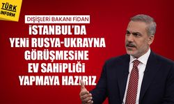Dışişleri Bakanı Fidan: 'İstanbul’da yeni Rusya-Ukrayna görüşmesine ev sahipliği yapmaya hazırız'