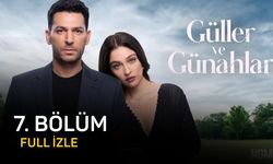 Güller ve Günahlar 7. Bölüm full izle