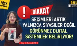 Seçimleri artık yalnızca siyasiler değil görünmez dijital sistemler belirliyor! Doç. Dr. Burcu Zeybek'in kaleminden...
