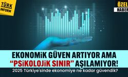 Ekonomik güven artıyor ama “psikolojik sınır” aşılamıyor! 2025 Türkiye'sinde ekonomiye ne kadar güvendik?
