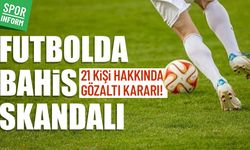 Futbolda bahis skandalı: 21 kişi hakkında gözaltı kararı!