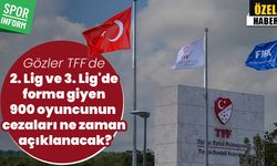 Gözler TFF'de: 2. Lig ve 3. Lig'de forma giyen 900 oyuncunun cezaları ne zaman açıklanacak?