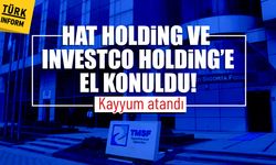 Hat Holding ve Investco Holding’e el konuldu! Kayyum atandı