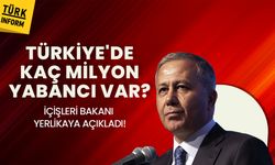 Türkiye'de kaç milyon yabancı var? İçişleri Bakanı Ali Yerlikaya açıkladı