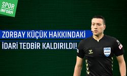 Zorbay Küçük hakkındaki idari tedbir kaldırıldı!