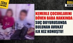 Çocuklarını kemerle döven baba infial yarattı! Suç duyurusunda bulunan Avukat ilk kez konuştu!