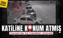 Katiline konum atmış: Kayseri'de ‘kız meselesi’ cinayetinde yeni görüntüler ortaya çıktı