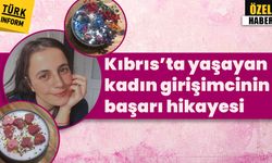 Kıbrıs’ta kadın girişimcinin ilham veren hikâyesi!