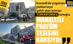 Kocaeli'ndeki parfüm tesisi patlamasına şahit olan tanıklar Türkinform’a konuştu: 'Sadece iki kişi kurtulabildi'