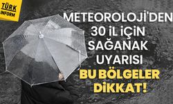 Meteoroloji'den 30 il için sağanak uyarısı: Bu bölgeler dikkat!