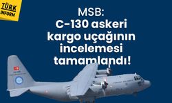 MSB: C-130 askeri kargo uçağının incelemesi tamamlandı!