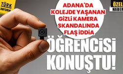Adana’da kolejde yaşanan gizli kamera skandalında flaş iddia: Öğrencisi konuştu!