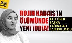 Rojin Kabaiş’in ölümünde yeni iddia: Atletinde başka kadına ait kan bulundu