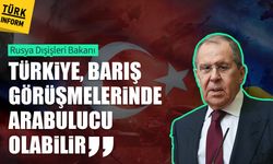 Rusya Dışişleri Bakanı: “Türkiye, barış görüşmelerinde arabulucu olabilir”