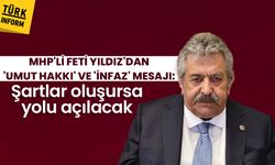 MHP'li Feti Yıldız'dan 'Umut Hakkı' ve 'İnfaz' mesajı: Şartlar oluşursa yolu açılacak