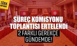 Süreç komisyonu toplantısı ertelendi: 2 farklı gerekçe gündemde!