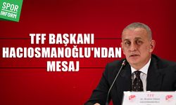TFF Başkanı Hacıosmanoğlu'ndan kritik açıklamalar