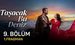 Taşacak Bu Deniz 9. bölüm fragmanı yayınlandı mı? Taşacak Bu Deniz 9. Bölüm fragman