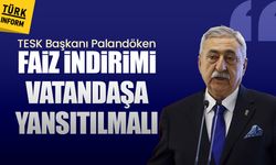 TESK Başkanı Palandöken: Faiz indirimi vatandaşa yansıtılmalı