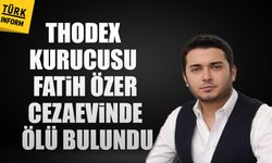 Thodex kurucusu Fatih Özer, cezaevinde ölü bulundu