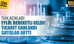 TÜİK açıkladı: Eylül bereketli geldi! Ticaret canlandı, satışlar arttı